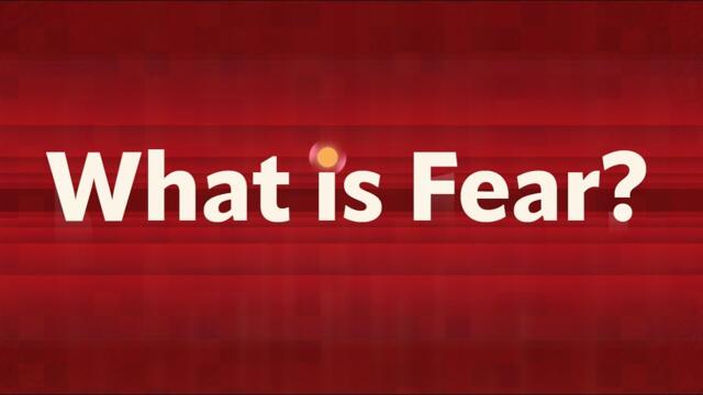 What is Fear?