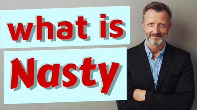 Nasty | Meaning of nasty