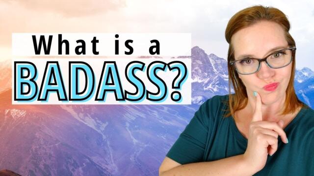 What is a Badass? Traditional definition vs OUR definition