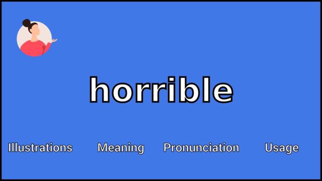 HORRIBLE - Meaning and Pronunciation