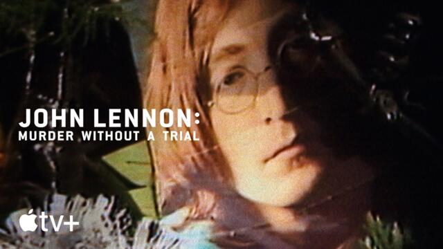 John Lennon: Murder Without a Trial — Official Trailer | Apple TV+