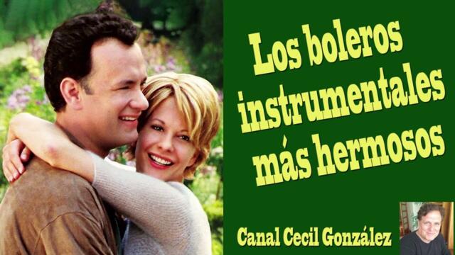 LOS BOLEROS INSTRUMENTALES MAS HERMOSOS. Canal Cecil González