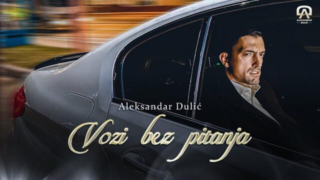 ALEKSANDAR DULIĆ - VOZI BEZ PITANJA (OFFICIAL VIDEO 2023) HD