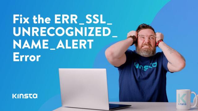 How To Fix the ERR_SSL_UNRECOGNIZED_NAME_ALERT Error
