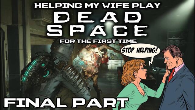 "Helping" My Wife To Play Dead Space (Remake) For The First Time - She's On Her Own [PART 4/4]