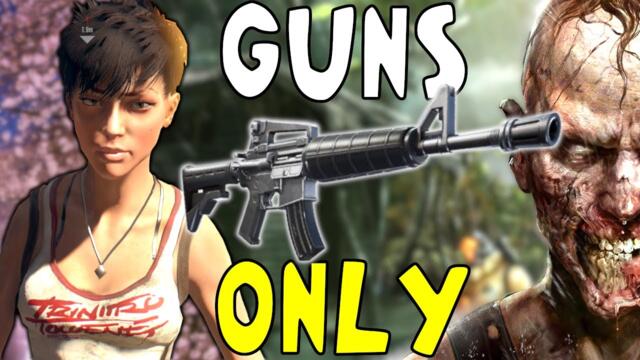Can you beat DEAD ISLAND RIPTIDE with only Guns?!