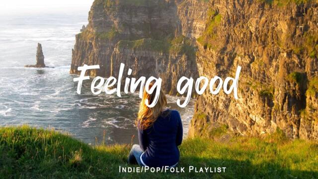 Feeling good | Comfortable music that makes you feel positive  | An Indie/Pop/Folk/Acoustic Playlist