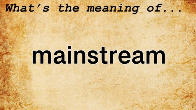 Mainstream Meaning : Definition of Mainstream