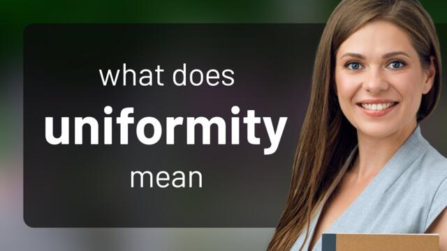 Uniformity — UNIFORMITY meaning