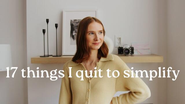 17 things I quit to simplify my life | minimalism & slow living