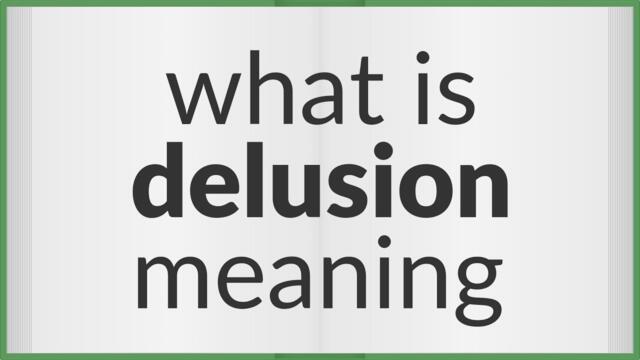 Delusion | meaning of Delusion