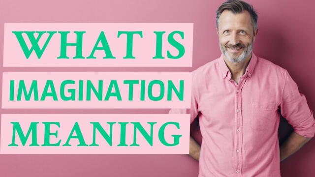 Imagination | Meaning of imagination
