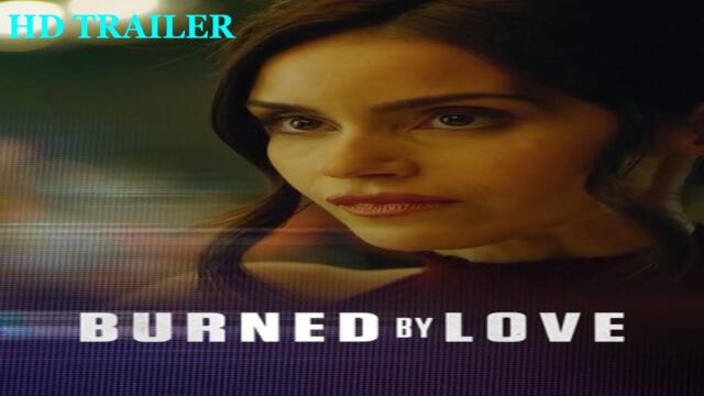 Burned by Love 2023 Trailer