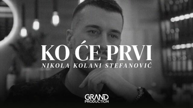 NIKOLA KOLANI STEFANOVIC - Ko ce prvi - (Official Video 2023)