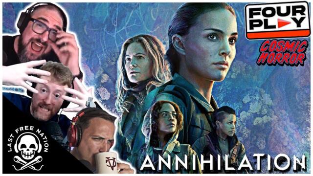 ANNIHILATION: self-destruction, trauma, and cancer in the shimmer - Four Play Ep. 2 (Cosmic Horror)