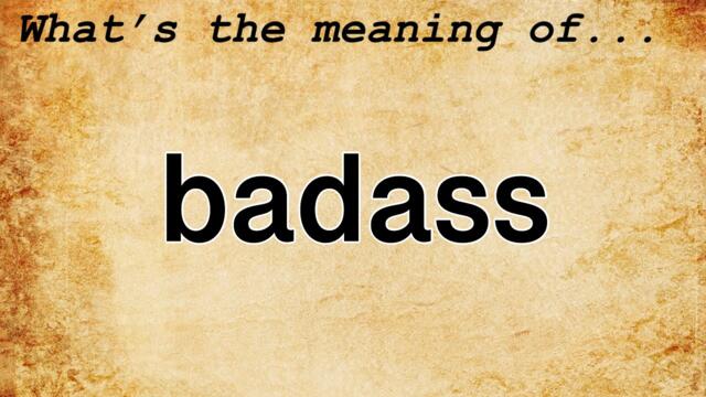 Badass Meaning : Definition of Badass