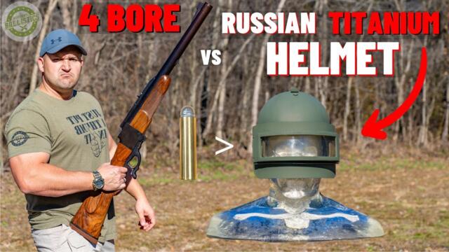 4 BORE Rifle vs Russian Titanium Helmet (The Biggest Rifle Ever !!!)