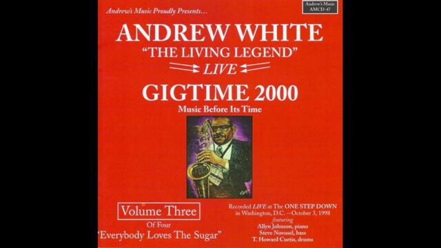 Andrew White - Gigtime 2000, Vol. 3 "Everybody Loves The Sugar" (Full Album)