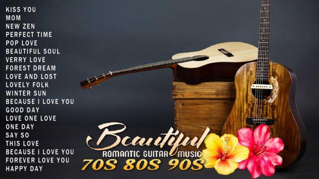 TOP 30 GUITAR MUSIC BEAUTIFUL; Romantic Classical Guitar Love Songs; Guitar Relaxing Music