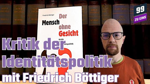 Der Mensch ohne Gesicht - Kritik der Identitätspolitik mit Friedrich Böttiger - 99 ZU EINS - Ep. 335