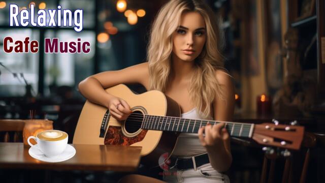 Best Relaxing Cafe Music - Beautiful Spanish Guitar Music for Stress Relief, Work, Wake Up, Relax