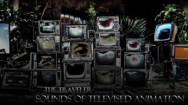 The Traveler - Sounds of Televised Animation (FULL ALBUM) 2024-01-11 22:18