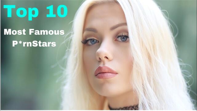 Top 10 Most Famous Prn*Stars & Models