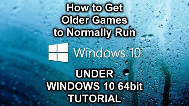 How to RUN Most Older Games under Windows 10 64bit that won't start Quick Tutorial