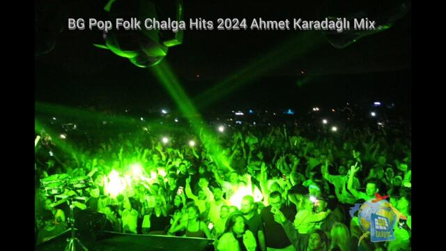 BG Pop Folk Chalga Hits 2024 Ahmet Karadağlı Mix