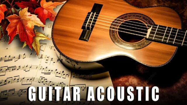 The Best Guitar Songs for You - TOP 30 GUITAR MUSIC BEAUTIFUL  - Guitar Relaxing Music