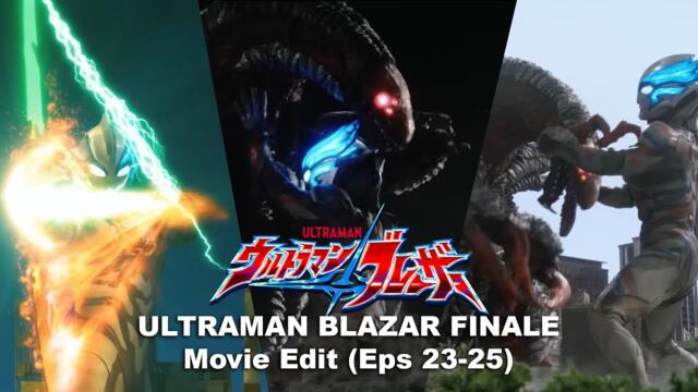 Ultraman Blazar Finale - Movie Edit (Eps 23-25) ENG SUB
