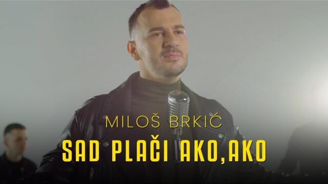 MILOS BRKIC - SAD PLACI AKO AKO (OFFICIAL VIDEO)