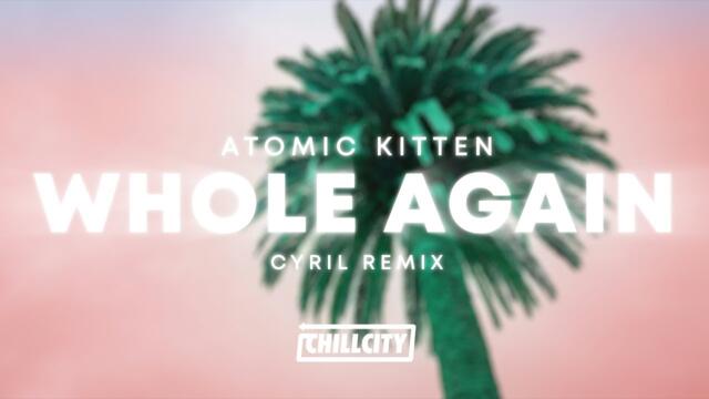 Atomic Kitten - Whole Again (CYRIL Remix)