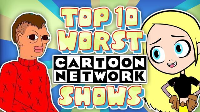 Top 10 WORST Cartoon Network Shows