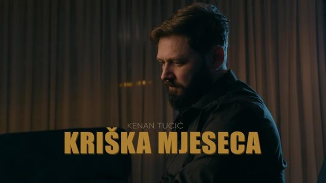 KENAN TUCIĆ - KRIŠKA MJESECA (OFFICIAL VIDEO 2024)