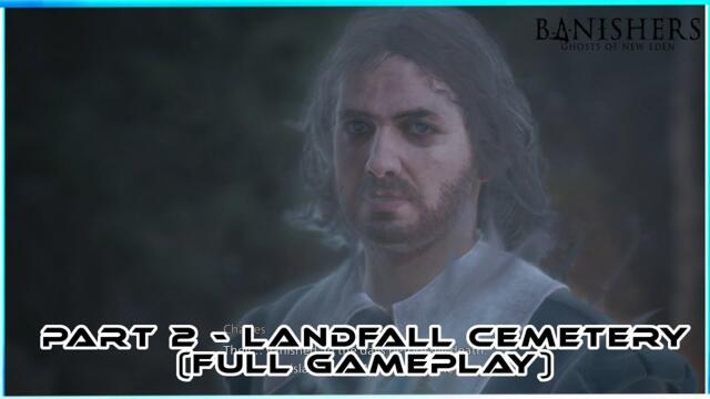 Landfall Cemetery (Part 2 Full Gameplay Walkthrough) Banishers Ghosts Of New Eden