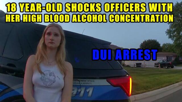 Bodycam DUI Arrest - 18-Year-Old Woman Shocks Officers With Her Level of Intoxication