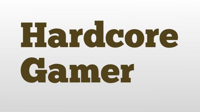 Hardcore Gamer meaning and pronunciation