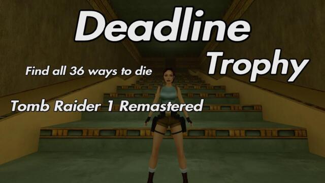Tomb Raider 1 Remastered - Deadline Trophy Find all 36 ways to die