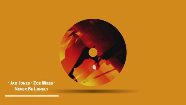 JAX JONES · ZOE WEES - Never Be Lonely (Radio Edit)