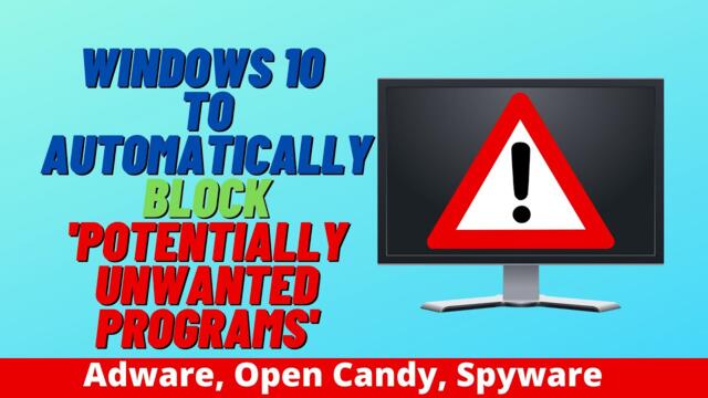 Windows 10 to Automatically Block 'Potentially Unwanted Programs'