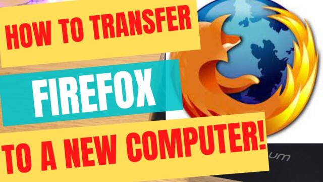 How To Transfer Firefox Browser Profile To A NEW PC