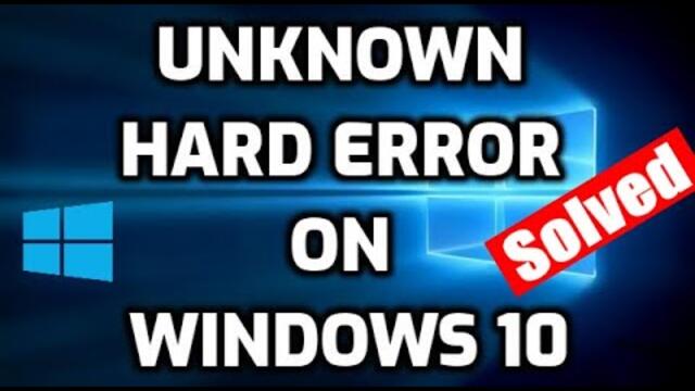 Fix Unknown Hard Error on Windows 10 / 11