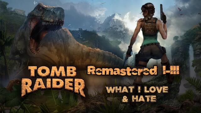 What I LOVE and HATE about Tomb Raider I-III Remastered