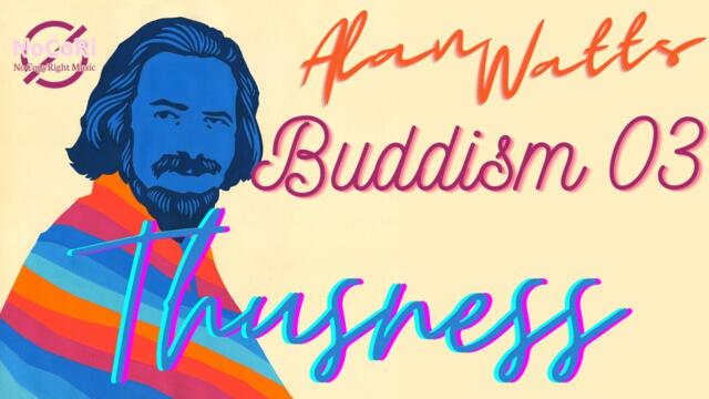 Alan Watts | Buddhism | 03 Thusness | Full Lecture | NoCoRi