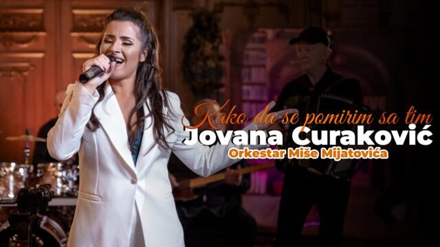 Jovana Curakovic & ork Mise Mijatovica - Kako da se pomirim sa tim (Official Cover)