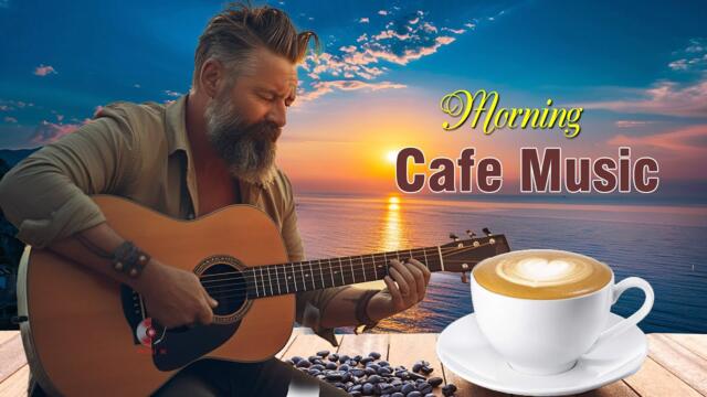 HAPPY MORNING CAFE MUSIC - Wake Up With NEW Positive Energy - Best Beautiful Spanish Guitar Music