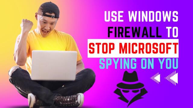 Use Windows Firewall To Stop Microsoft Spying On You