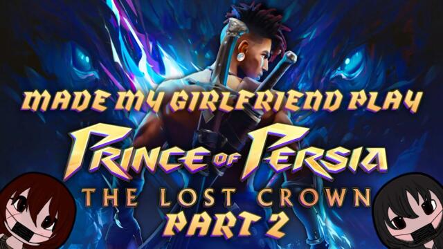 I Made My Girlfriend Play Prince of Persia: The Lost Crown - PART 2