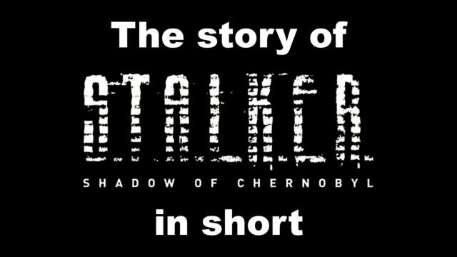 S.T.A.L.K.E.R. Shadow of Chernobyl: Story explained in short